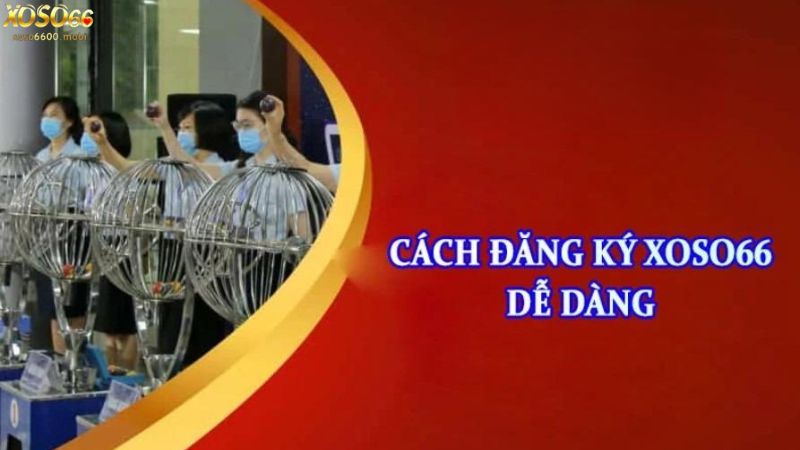 Các bước đăng ký tài khoản Xoso66