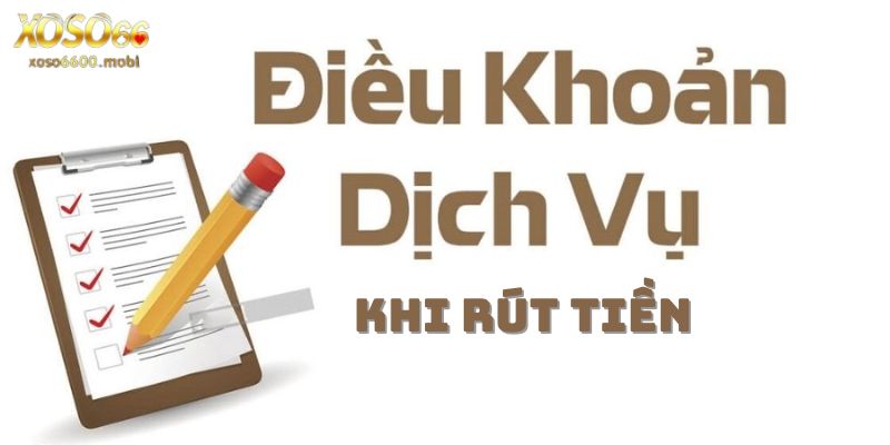 Một số điều khoản sử dụng khi rút tiền