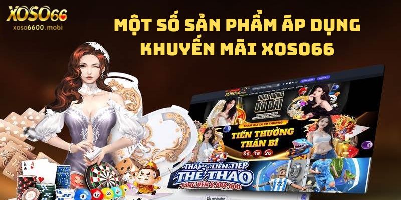 Một số sản phẩm game được áp dụng khuyến mãi Xoso66 