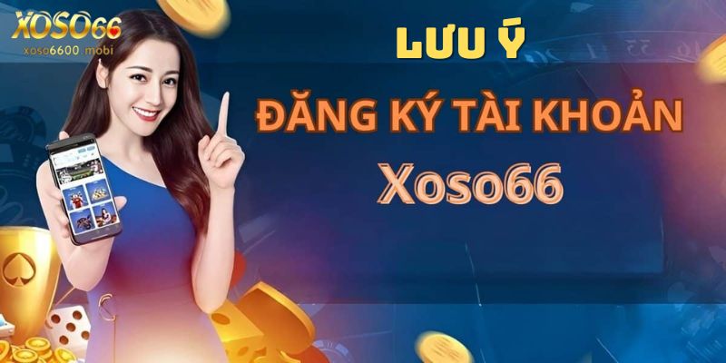 Lưu ý khi đăng kí tài khoản Xoso66