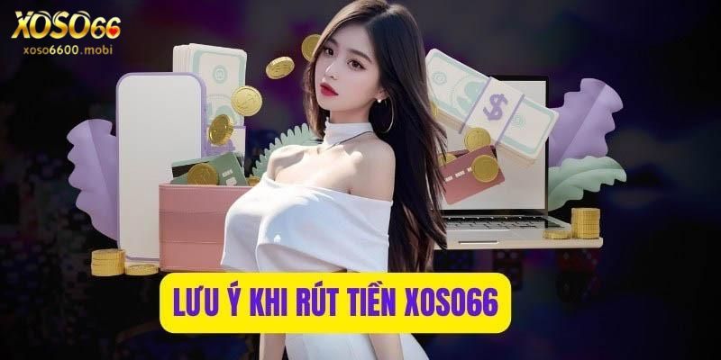 Lưu ý khi rút tiền Xoso66