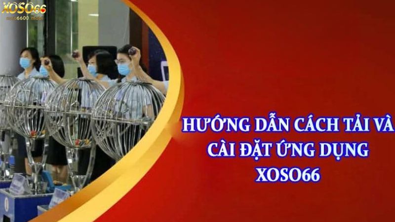 Cách tải app Xoso66 về điện thoại IOS và Android