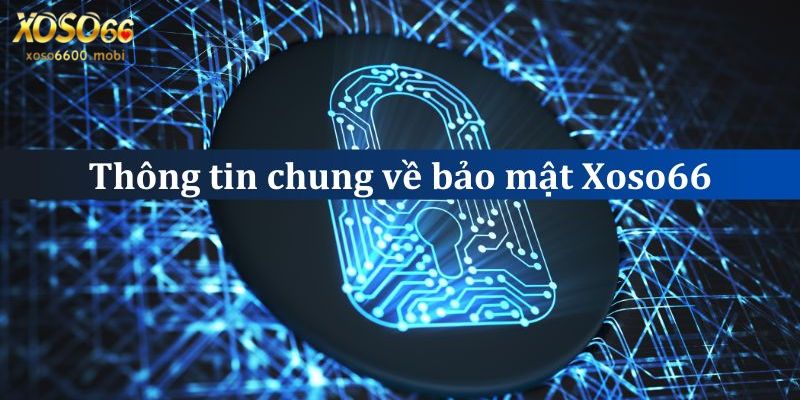 Tìm hiểu chính sách bảo mật Xoso66