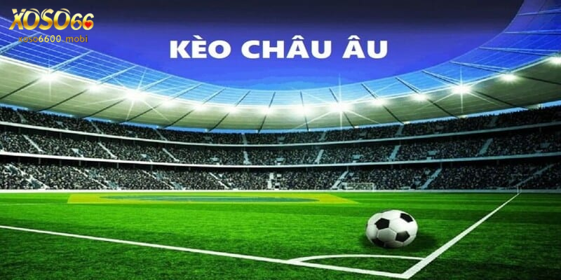 Kèo châu Âu và định nghĩa cơ bản nhất