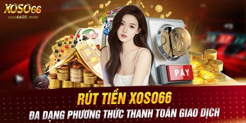 Ưu điểm rút tiền tại Xoso66